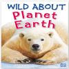 Wild About Planet Earth 2018 Ed.